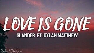 SLANDER - Love Is Gone ft. Dylan Matthew (Acoustic) - Lyrics