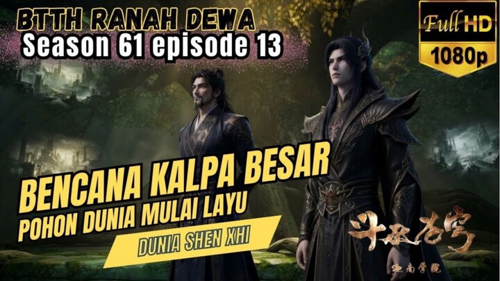 BTTH Ranah Dewa S61 Episode 13 || TERUNGKAP !!!Musuh sesungguhnya ~ pohon dunia mulai