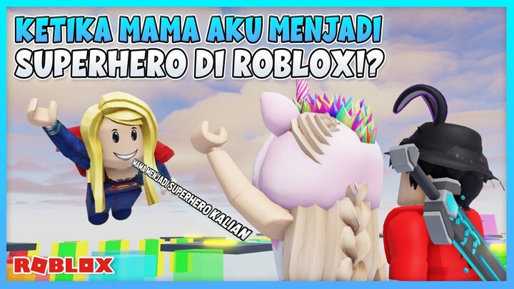 KETIKA MAMAKU MENJADI SUPERHERO DI ROBLOX