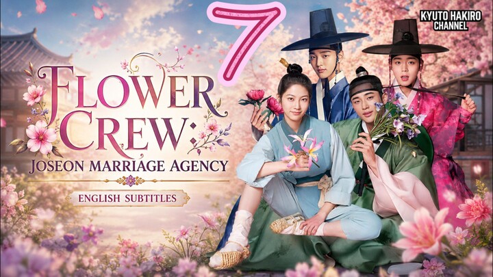 FLOWER CREW: JOSEON MARRIAGE AGENCY EP.07