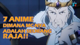 7 ANIME DIMANA MC-NYA ADALAH SEORANG RAJA!!