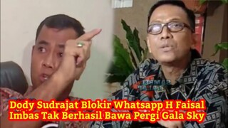 Babak Baru! Dody Sudrajat Bl0k1R Whatsapp H Faisal Imbas Tak Berhasil Bawa Pergi Gala Sky