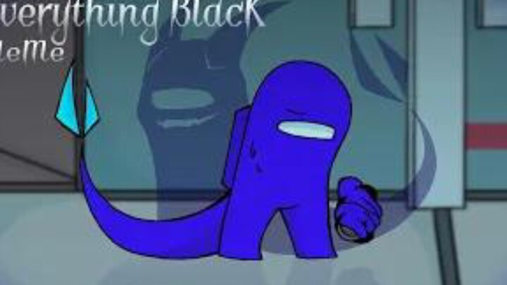 （原作者-Baitoey Fox-）Everything BlacK - MeMe-Among Us