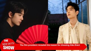 Film chairman reveals why he chose Xiao Zhan! It’s definitely not about “traffic”, Xiao Zhan’s actin