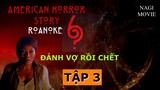 ĐÁNH VỢ RỒI CHẾT | American Horror Story 6 Tập 3 | Tóm Tắt Phim Kinh Dị Truyện Kinh Dị Mỹ Mùa 6