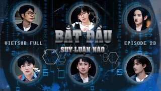 [Vietsub Full EP 23] Bắt Đầu Suy Luận Nào "Cô gái biến mất 2" (Trung)