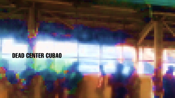 DEAD CENTER CUBAO (bilibili)