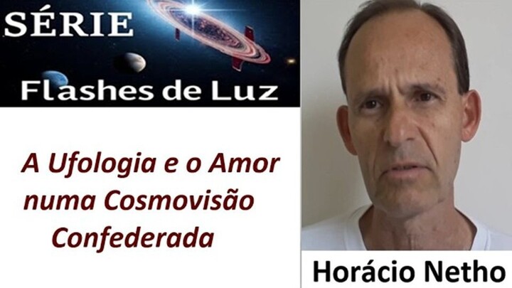 A Ufologia e o Amor numa Cosmovisão Confederada (Horácio Netho)