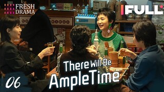 [Multi-sub] There Will Be Ample Time EP06 | Ren Suxi, Li Xueqin, She Ce, Wang Zixuan | Fresh Drama