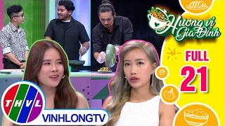 Hương vị gia đình - Tập 21: Đội chị Hoàng Uyên - anh Khánh Duy VS Đội chị Thủy Tiên - anh Thái Kim