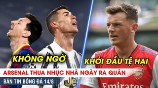 TIN BÓNG ĐÁ 14/8 | Arsenal THUA NHỤC NHÃ tân binh EPL, Rô-Si bị UEFA gạch tên khỏi ĐH xuất sắc nhất