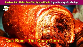 Siêu Phẩm Quả Bom Thịt Quay Giòn Bì Có Gì Mà Bán 1000 Suất/Ngày? | Review Con Người Và Cuộc Sống