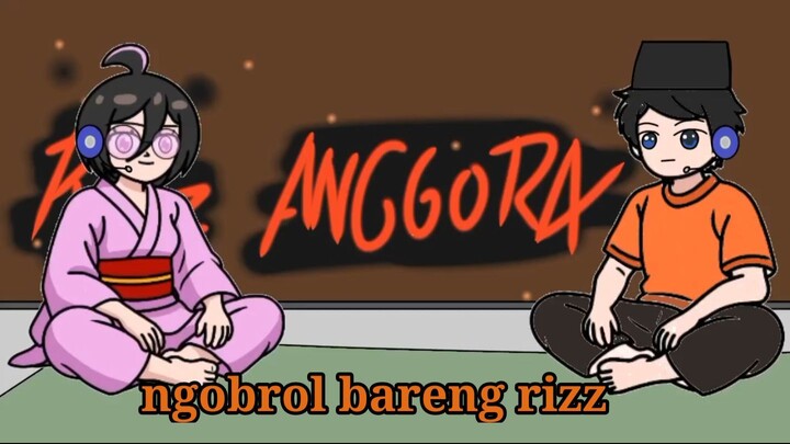 Ngobrol bareng rizz ft rizz anggora