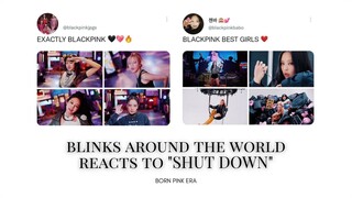 SHUT DOWN Blackpink - BLINKS AROUND THE WORLD REACTIONS