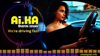 We're driving fast - AI.KA Digital Singer