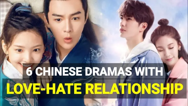 My Top 6 Love Hate Relationship Chinese Dramas 2020