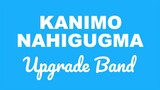 Upgrade Band - KANIMO NAHIGUGMA (OBM)