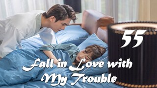 【ENG SUB】Episode 55丨Fall in Love with My Trouble丨惹上首席BOSS