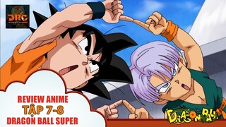 [ REVIEW DRAGON BALL ] Dragon Ball Super TẬP 7-8  🌈 | Tóm Tắt Dragon Ball