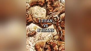 1 Titan Vs 8 Titans aot titan fyp edit viral anime debate trending aotedit AttackOnTitan animeedit 