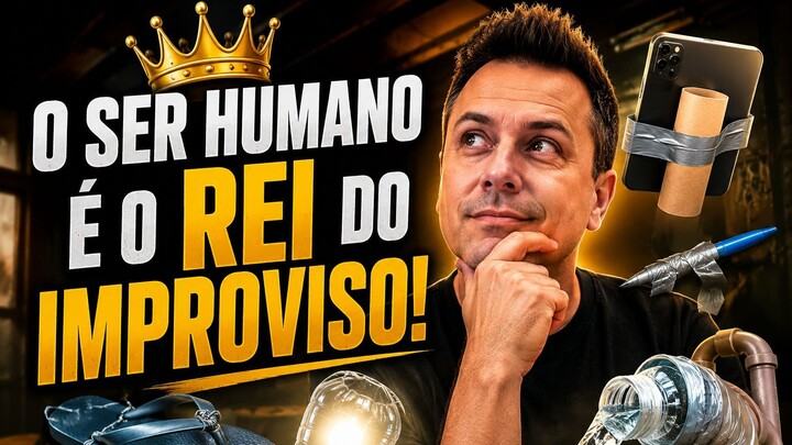 O SER HUMANO É O REI DO IMPROVISO