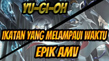 [Hype] Yu-Gi-Oh: Ikatan yang Melampaui Waktu 
Epik AMV