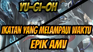 [Hype] Yu-Gi-Oh: Ikatan yang Melampaui Waktu 
Epik AMV