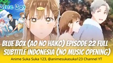 Ep 22 Full (tanpa opening & closing) Ao no Hako (Blue Box) Sub Indonesia, Chi bersama siapa ya?