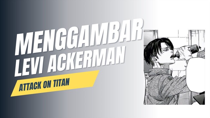 Menggambar Kapten Levi Ackerman