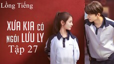 Xưa Có Ngói Lưu Ly - Tập 27 | Lồng Tiếng