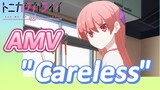 [Tonikaku Kawaii] AMV |  "Careless" Saking bagusnya, pupilku membesar
