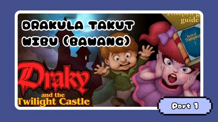 DRAKULA TAKUT WIBU (BAWANG) || Draky And The Twillight Castle