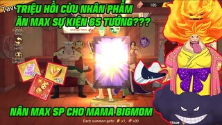 KHO BÁU TRUYỀN THUYẾT - TRIỆU HỒI CỪU NHÂN PHẨM ĂN MAX SỰ KIỆN 65 TƯỚNG..NÂNG MAX SP CHO MAMA BIGMOM