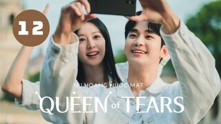 Tập 12| Queen of Tears - Nữ Hoàng Nước Mắt (Kim Ji Won & Kim Soo Hyun).