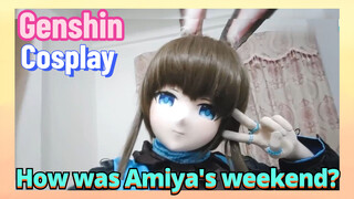 [Genshin,  Cosplay] How was Amiya's weekend?