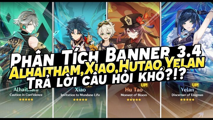 Alhaitham, Xiao, Hutao, Yelan Nên Roll Ai?!? Trả Lời Câu Hỏi Khó Phiên Bản 3.4 | Genshin Impact