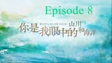 Love You Like Mountain and Ocean Episode 8 ENG Sub