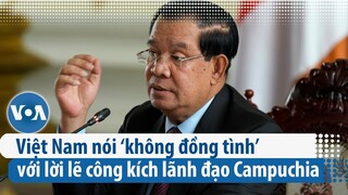 Việt Nam nói ‘không đồng tình’ với lời lẽ công kích lãnh đạo Campuchia | VOA Tiếng Việt