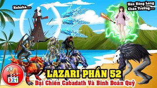 Câu Chuyện Lazari Phần 52: Đại Chiến CaBaDath Cùng Binh Đoàn Quỷ - Sự Phản Bội Của Hoàng Tử Hỏa Quốc