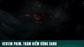 REVIEW PHIM: “ THÁM HIỂM RỪNG XANH “ ( Phần cuối ) #reviewphimhaynhat