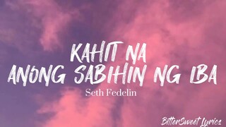 kahit na anong Sabihin ng iba ( Seth fedelin )