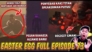 BAHAS TUNTAS SEMUA EASTER EGG RAHASIA & SOSOK MISTERIUS DI FULL EPISODE 73 SKIBIDI TOILET TERBARU