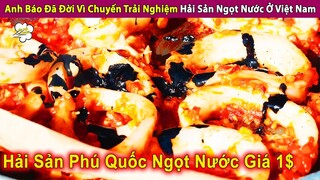 Review Anh Báo Trải Nghiệm Hải Sản Tại Việt Nam Thơm Ngon Ngọt Nước | Review Con Người Và Cuộc Sống