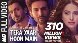 full video: Tera Yaar Hoon Main/ Sonu Ke Titu Ki Sweety/Arijit Singh Rockak kohli/ Song 2018