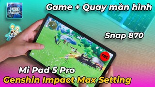 Genshin Max Setting và chiến game + quay màn hình trên Mi Pad 5 Pro: Snap 870 vẫn quá mạnh!