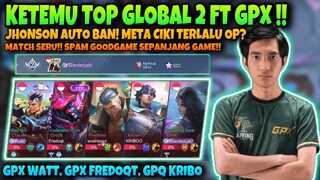 KETEMU TOP GLOBAL RANK 2 FT GPX!! MATCH SERU!! SOLO KILL WATT AUTO DISPAM GOODGAME SAMPE END!!