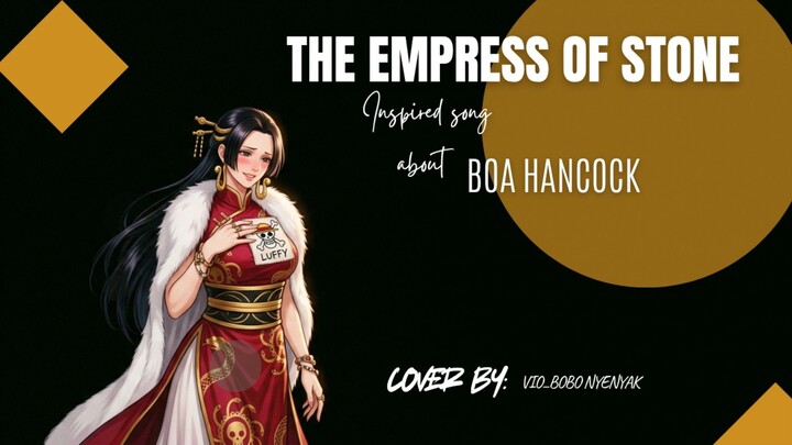 THE EMPRESS OF STONE (INSPIRED SONG ABOUT BOA HANCOCK) | COVER BY : VIO_BOBO NYENYAK 💖