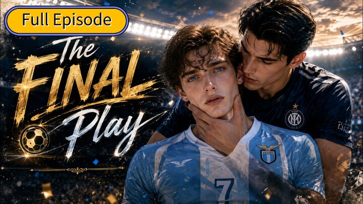 【﻿Ai BL】𝗧𝗵𝗲 𝗙𝗶𝗻𝗮𝗹 𝗣𝗹𝗮𝘆 | FULL EPISODE | [ENG•SUB]