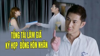Tổng Tài Làm Giá Đòi Ký Hợp Đồng Hôn Nhân và Cái Kết | Phim Ngôn Tình Trung Quốc Hay Nhất