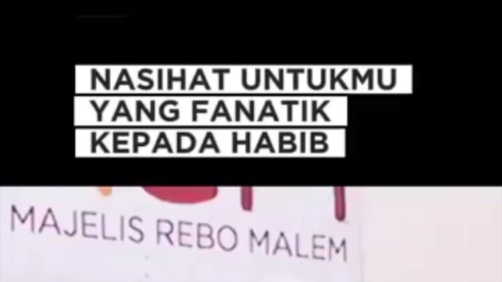 Nasihat Untukmu Yang Fanatik Kepada Habib